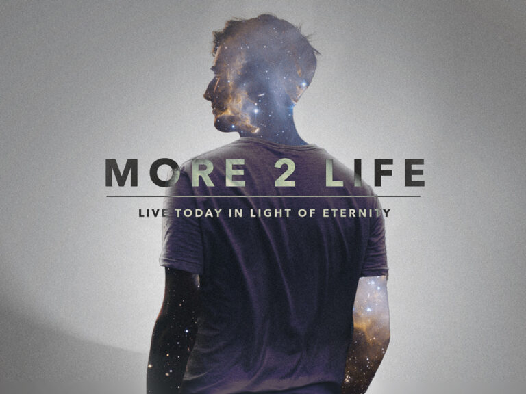 More 2 Life - Live today in light of Eternity